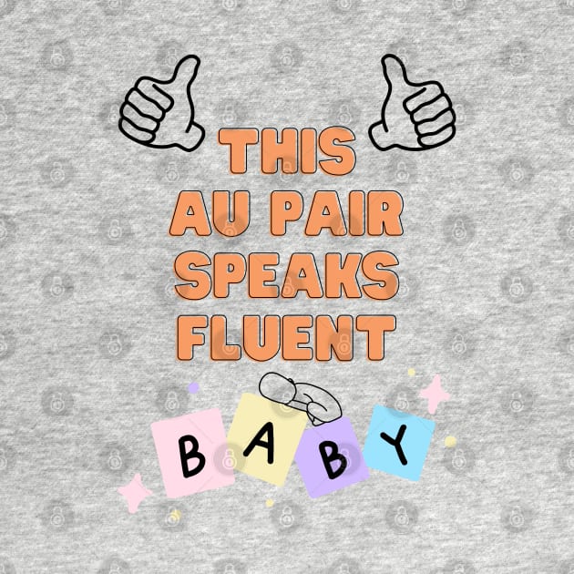Au pair speaks fluent baby by Wiferoni & cheese